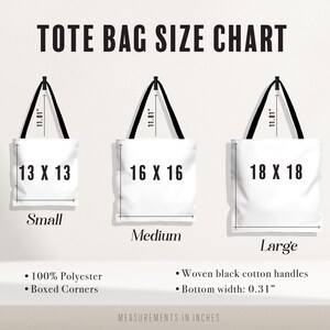 May include: A tote bag size chart displays three white tote bags with black handles. The small bag is 13 x 13 inches, the medium is 16 x 16 inches, and the large is 18 x 18 inches. The chart includes details about the bags' materials and features.