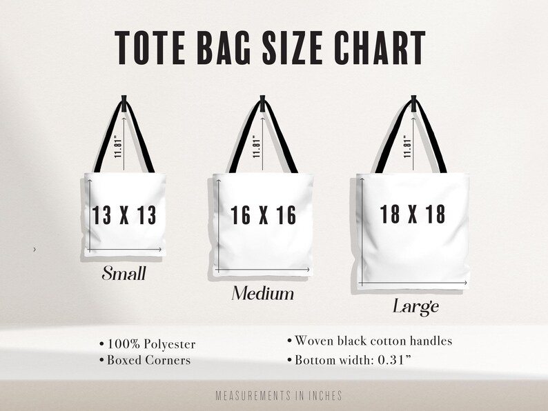 May include: A tote bag size chart displays three white tote bags with black handles. The small bag is 13 x 13 inches, the medium is 16 x 16 inches, and the large is 18 x 18 inches. The chart includes details about the bags' materials and features.
