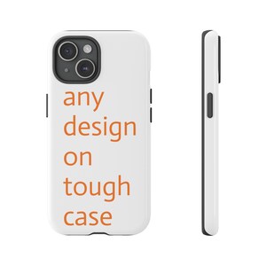 Personalized! TOUGH Case for all phones, choose any design in our shop, OR tell me your custom request!