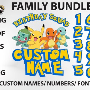 May include: A digital download of five Pokemon character illustrations, including Pikachu, Bulbasaur, Charmander, and Squirtle. The illustrations are in a cartoon style and are surrounded by a yellow circle with the text "Birthday Squad" in black letters. The text "CUSTOM NAME" is below the illustrations in yellow letters with a blue outline. There are also ten numbers, 1-10, in yellow with a blue outline. The text "FAMILY BUNDLE" is at the top of the image in black letters. The text "CUSTOM NAMES/NUMBERS/FONT" is at the bottom of the image in black letters.