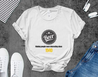 Beer, making people more interesting since 1940 T-shirt, T-shirt for beer lover,  T-shirt for men/women, Funny gift for friends and family