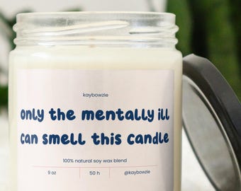 Only The Mentally Ill Can Smell This Candle, Funny Mental Health Gift, Anxiety, OCD, Depression, Dark Humor Gift, Sarcastic Candle, Gag Gift
