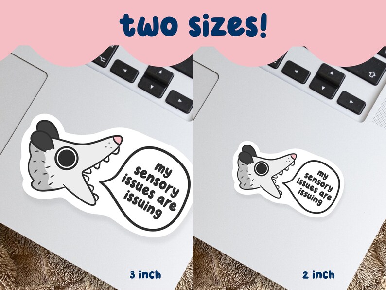 May include: Two stickers featuring a cartoon opossum with the text "my sensory issues are issuing" in a speech bubble. The stickers are available in 3-inch and 2-inch sizes. The opossum is gray and white with black accents.