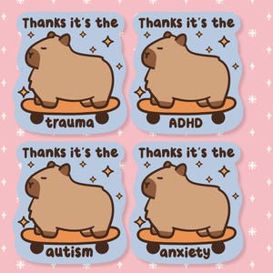 May include: Four stickers with a cartoon capybara on a skateboard. Each sticker has a different word: "trauma", "ADHD", "autism", and "anxiety". The text "Thanks it's the" is above the capybara on each sticker.