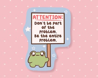 Be The Entire Problem Sticker, Funny Meme Sticker, Cute Frog Waterproof Sticker, Sarcastic Gifts Under 5, Dark Humor, Unhinged Chaotic Frog