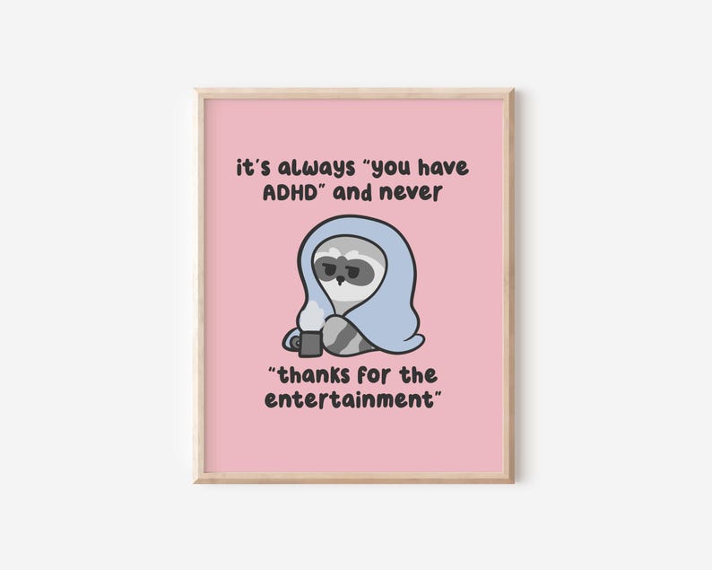Adhd Sloth It's Always You Have ADHD & Never Art Print, Funny Raccoon Office Wall ...