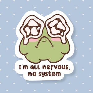 May include: A sticker featuring a cartoon character with large, expressive eyes and a worried expression. The character is green with pink cheeks and a white outline. The text "I'm all nervous, no system" is below the character.