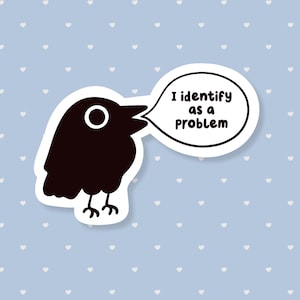 I Identify As A Problem Crow Sticker, Funny Meme Sticker, Cute Waterproof Sticker, Relatable, Sarcastic Humor, Animal Stickers, Snarky Gift