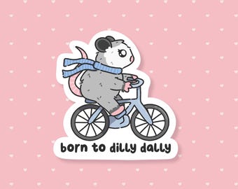Born To Dilly Dally Possum Sticker, Funny Animal Meme, Cute Waterproof Sticker, Snarky Gifts Under 5, Sarcastic Capitalism Humor