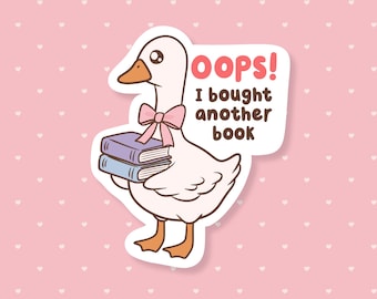 Oops I Bought Another Book Sticker, Funny Bookish Meme, Cute Waterproof Sticker, Book Lover Gifts Under 5, Silly Goose Reading Booktok