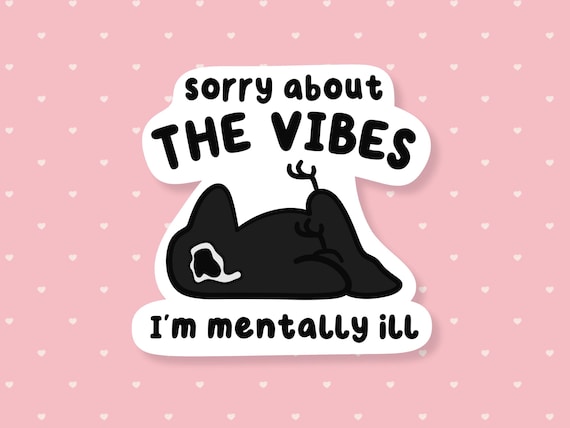 Sorry About The Vibes I'm Mentally Ill Sticker, Funny Meme Sticker, Cute Crow Waterproof Sticker, Sarcastic Humor, Snarky Gifts Under 5
