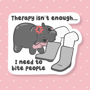 Therapy Isn't Enough I Need To Bite People Sticker, Funny Hippo Meme Sticker, Cute Mental Health Waterproof Sticker, Weird Gifts Under 5,