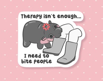 Therapy Isn't Enough I Need To Bite People Sticker, Funny Hippo Meme Sticker, Cute Mental Health Waterproof Sticker, Weird Gifts Under 5,