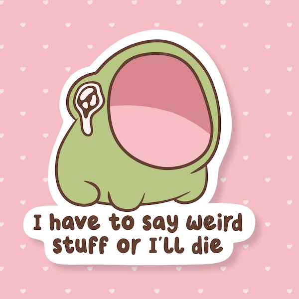 I Have To Say Weird Stuff Or I'll Die Sticker, Funny Screaming Frog Meme Sticker, Cute Waterproof Sticker, Sarcastic Humor, Gifts Under 5