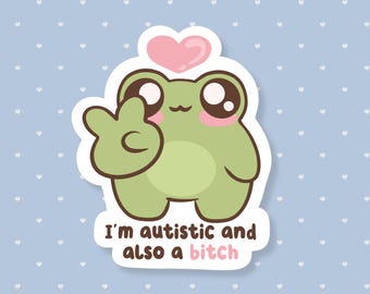 I'm Autistic & Also A Bitch Sticker, Funny Neurodivergent Meme Sticker, Cute Autism Waterproof Sticker, Sarcastic Humor, Gifts Under 5