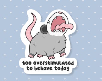 Too Overstimulated To Behave Sticker, Funny Screaming Opposum, Cute Waterproof Sticker, Unhinged Gifts Under 5, Snarky Autistic Joke