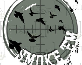 Dove hunting  | local | smoke em if you got em| shoot |PNG | TN | sublimation png | digital png | boys| shirts stickers glass cup bottle bag