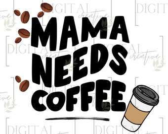 Mama Needs Coffee PNG: Trendy Sublimation Design (Digital Download)