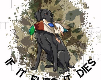 Duck hunting  | local | retriever| PNG | if it flies | TN | sublimation png | digital png | boys| shirts stickers glass cup bottle bag