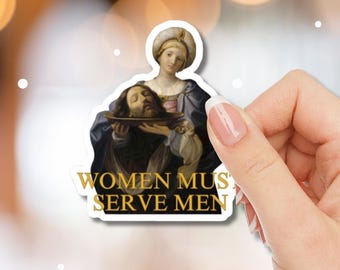 Women Must Serve Men Sticker, Salome Bearing the Head of St. John the Baptist, Feminist, Angry Feminist, Funny Feminism, Satire