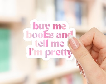 Buy Me Books and Tell Me I&#39;m Pretty, Reader Sticker, Book Lover Sticker, Tumbler sticker, Water bottle sticker, Kindle Sticker