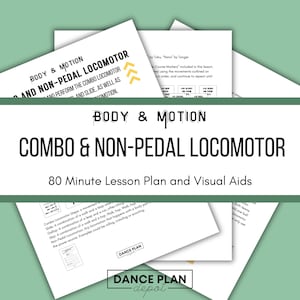 May include: A printable 80-minute lesson plan and visual aids for a dance class focused on combo and non-pedal locomotor movements. The document includes a title, "Body & Motion Combo & Non-Pedal Locomotor 80 Minute Lesson Plan and Visual Aids", and a description of the different locomotor steps.