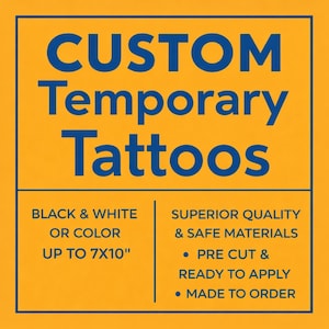 May include: An orange background with blue text that reads "CUSTOM Temporary Tattoos." Below, it states "BLACK & WHITE OR COLOR UP TO 7x10". Additional text includes "SUPERIOR QUALITY & SAFE MATERIALS, PRE CUT & READY TO APPLY, MADE TO ORDER."