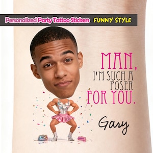 May include: A temporary tattoo sticker with the text "Personalized Party Tattoo Stickers FUNNY STYLE". The design features a man's face with a cartoon body in a silver top and pink skirt. The text reads "MAN, I'M SUCH A POSER FOR YOU. Gary."