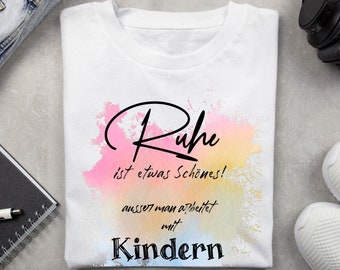 Classic T-Shirt "Ruhe ist etwas Schönes", 100% Baumwolle, Geschenk, Erzieherin, Kindergärtnerin, Lehrer, Kind, Spruch-Zitat, Damenbekleidung