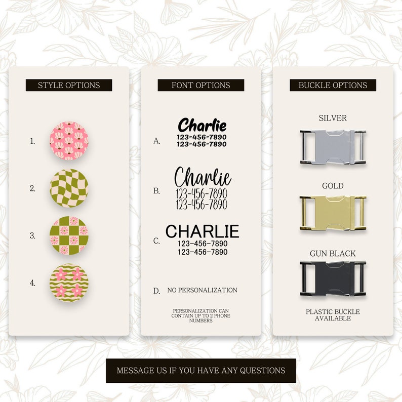 May include: A graphic showing style options for a personalized dog tag. The options include a pink and white floral design, a green and white checkered design, a green and white checkered design with a pink flower, and a pink and white floral design with a green wave. The graphic also shows font options for the dog tag, including a cursive font, a block font, and a bold font. The graphic also shows buckle options for the dog tag, including silver, gold, gun black, and plastic.