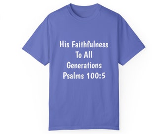 Psalms 100 Bible verse Unisex Garment-Dyed T-shirt