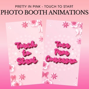 May include: Two pink photo booth animation screens with white flowers and butterflies. The left screen says "Touch to Start" and the right screen says "Toca Para Comenzar".