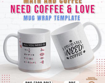 Math Equation All You Need Is Love Mug Wrap Design |  Need Coffee & Love Mug Wrap | Witty Equation Gift Idea for Teachers Students | Png Pdf