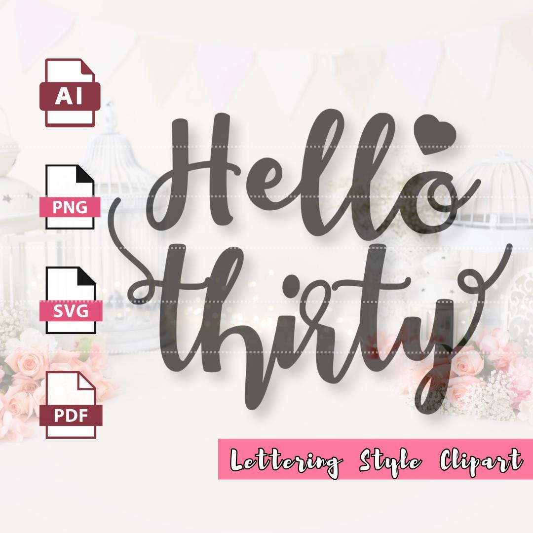 Hello Thirty [30] Clipart Vector | Lettering Design | SVG PNG PDF .ai ...