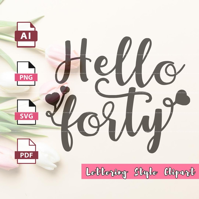 Hello Forty [40] Clipart Vector | Lettering Design | SVG PNG PDF .ai ...