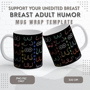 Lustig Unterstützen Sie immer Ihre unbearbeitete Brust Neon Mug Wrap Vorlage | Urige Erwachsenenbecher-Verpackungsvorlage - Perfekt für Feiern für Erwachsene
