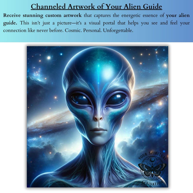 A premium alien spirit guide service providing a personalised reading, intuitive insights, custom digital artwork, a guided video meditation and a spiritual development guidebook designed to help you connect with your alien guide and strengthen your intuitive awareness.