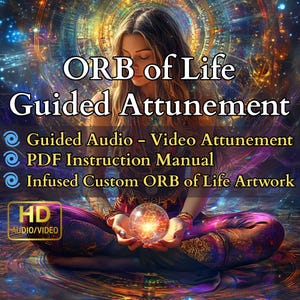 Op de afbeelding: Een afbeelding met de tekst "ORB of Life Guided Attunement". De afbeelding toont een persoon die een gloeiende bol vasthoudt. De afbeelding bevat ook de tekst "Guided Audio - Video Attunement", "PDF Instruction Manual" en "Infused Custom ORB of Life Artwork".