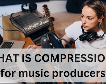 WHAT IS COMPRESSION? Step by Step explanation for music producers