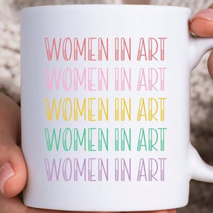 Women in Art Mug Artist Gifts For Women Art Lover Gift For Artist Coffee Cup Art Teacher Gift Art Student Mug Painter Cup Gifts For Artists