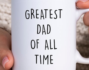 Greatest Dad of All Time Best Dad Coffee Mug Gift For Fathers Day Gift Best Dad Mug Dad Coffee Cup Fathers Day Mug Mug For Dad Birthday Gift