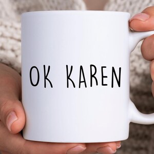 OK Karen Mug, Funny Sarcastic Mug, Weird Coffee Mug, Internet Humor Gift, Karen Meme, Playful Office Mug, Sassy Friend Mug, Karen Joke Mug