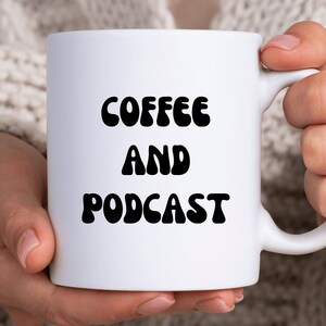 Coffee And Podcast, Podcaster Mug, Podcast Lover Gift, Gift For Podcast, Podcasting Cup, Podcasting Love,Podcasting Business,Podcasting Life