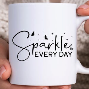 Sparkle Every Day Be Positive Mug Mental Health Mug Positive Affirmation Mug Self Love Mug Self Care Gift Motivational Mug Best Friend Gift
