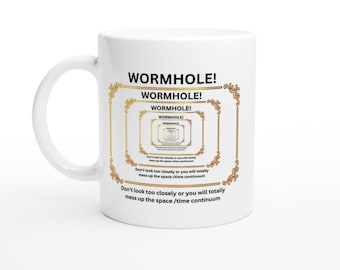 WORMHOLE MUG - White 11oz Ceramic Mug -  Perfect motivational gift for family, a friend, a colleague, or a loved one.