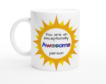 Personalized - You Are an exceptionally AWESOME PERSON MUG - Friendship Gift, Thank You Gift, Positivity, - White 11oz Ceramic Mug