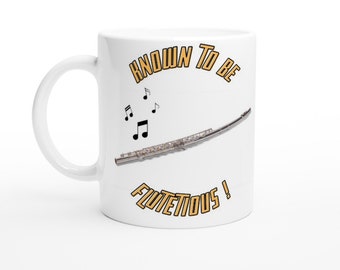 FLUTE MUSIC MUG - White 11oz Ceramic Mug - Known to be Flutetious! - Present for music enthusiast, birthday gift, band practice