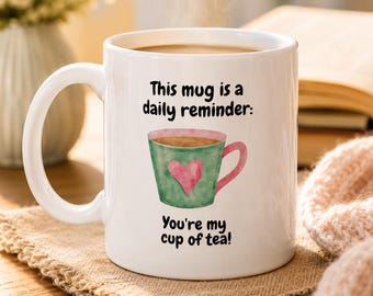 Funny Glossy White Coffee Mug - You're My Cup of Tea, Anniversary Gift