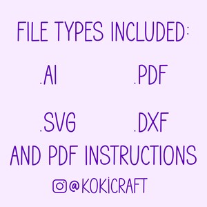 May include: A light purple graphic with the text "FILE TYPES INCLUDED: .AI .PDF .SVG .DXF AND PDF INSTRUCTIONS @KOKICRAFT". The text is in a handwritten style font.