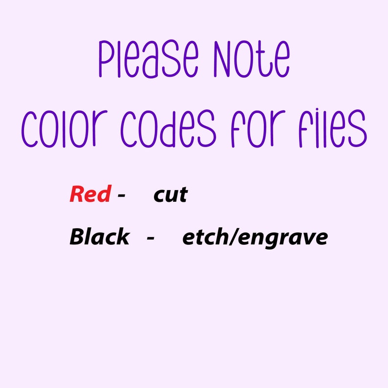 May include: A light purple background with the text "PLEASE NOTE COLOR CODES FOR FILES" in dark purple. Below, "Red - cut" and "Black - etch/engrave" are displayed, with "Red" in red and "Black" in black.